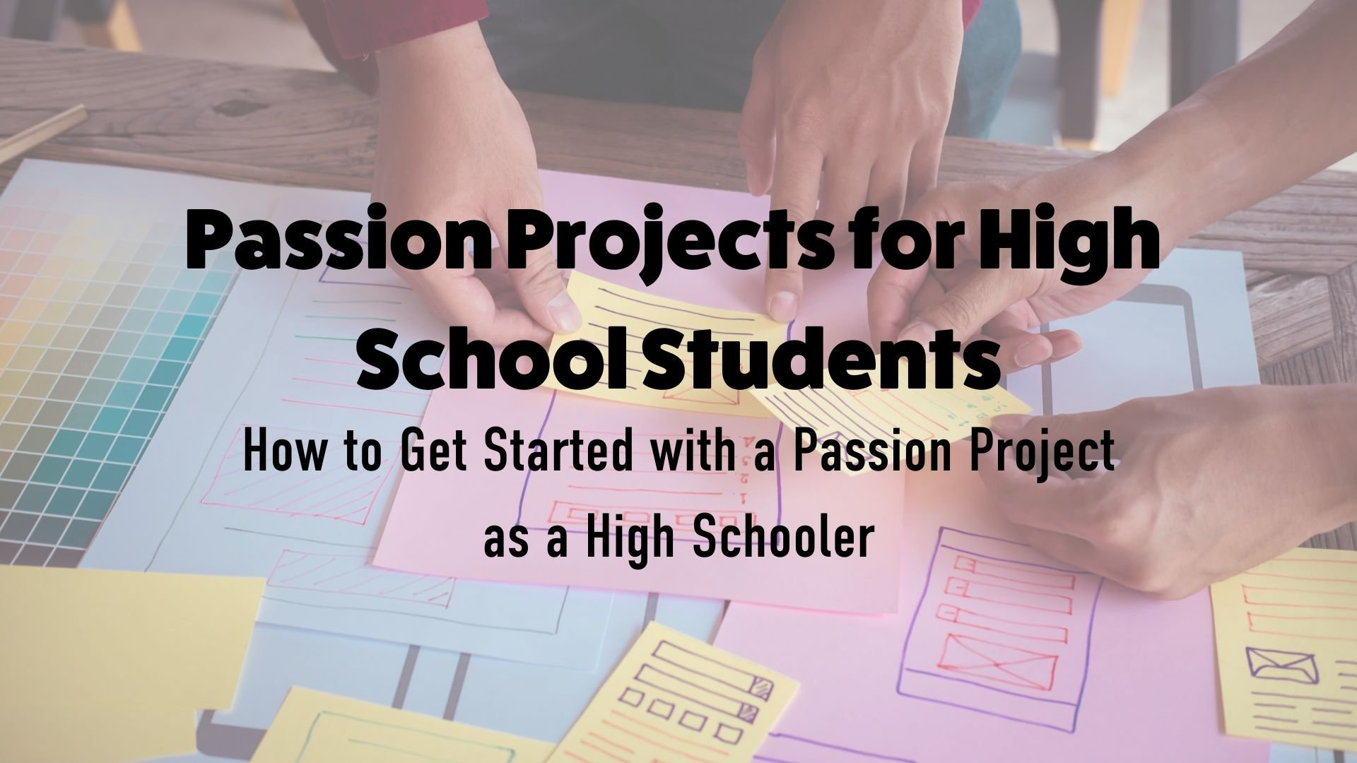 Passion Project Ideas for High School Students in 2024